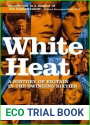 White Heat: A History of Britain in the Swinging Sixties, 1964-70
