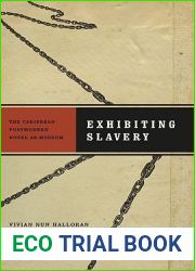 Exhibiting Slavery: The Caribbean Postmodern Novel as Museum (New World Studies)