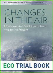 Changes in the Air: Hurricanes in New Orleans from 1718 to the Present (Environment in History: International Perspectives Book 15)