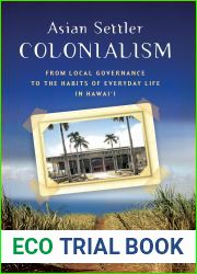 Asian Settler Colonialism: From Local Governance to the Habits of Everyday Life in Hawai|i