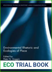Environmental Rhetoric and Ecologies of Place (Routledge Studies in Rhetoric and Communication)