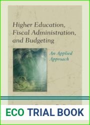 Higher Education, Fiscal Administration, and Budgeting: An Applied Approach
