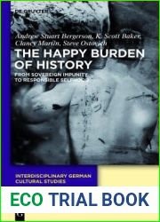 The Happy Burden of History: From Sovereign Impunity to Responsible Selfhood (Interdisciplinary German Cultural Studies, 9)