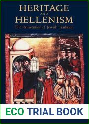 Heritage and Hellenism: The Reinvention of Jewish Tradition (Volume 30)