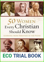 50 Women Every Christian Should Know: Learning from Heroines of the Faith
