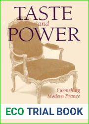 Taste and Power: Furnishing Modern France (Studies on the History of Society and Culture) (Volume 24)