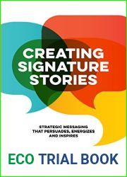 Creating Signature Stories: Strategic Messaging that Persuades, Energizes and Inspires