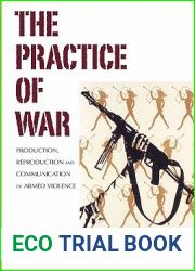 The Practice of War: Production, Reproduction and Communication of Armed Violence