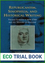 Republicanism, Sinophilia, and Historical Writing: Thomas Gordon (c.1691-1750) and his ‘History of England| (Early European Research, 4)