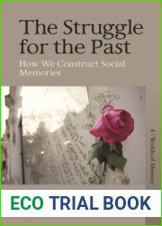The Struggle for the Past: How We Construct Social Memories (Worlds of Memory, 6)