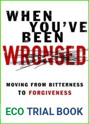 When You|ve Been Wronged: Moving From Bitterness to Forgiveness