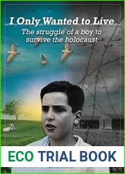 I Only Wanted to Live: The Struggle of a Boy to Survive the Holocaust