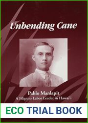 Unbending Cane: Pablo Manlapit, a Filipino Labor Leader in Hawaii