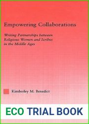 Empowering Collaborations: Writing Partnerships between Religious Women and Scribes in the Middle Ages (Studies in Medieval History and Culture)