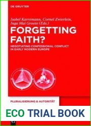 Forgetting Faith?: Negotiating Confessional Conflict in Early Modern Europe