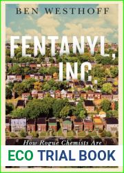 Fentanyl, Inc.: How Rogue Chemists Are Creating the Deadliest Wave of the Opioid Epidemic