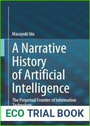 A Narrative History of Artificial Intelligence: The Perpetual Frontier of Information Technology