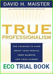 True Professionalism: The Courage to Care about Your People, Your Clients, and Your Career