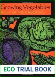 Growing Vegetables West of the Cascades: The Complete Guide to Natural Gardening