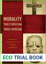 Morality Truly Christian, Truly African: Foundational, Methodological, and Theological Considerations