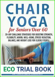 CHAIR YOGA FOR SENIORS OVER 60: 28-day Challenge Strategies for Boosting Strength, Flexibility, Mental Well-Being, Stress Reduction, Balance, and … (Easy Exercises and Workout for Everybody)