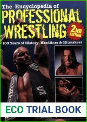 The Encyclopedia of Professional Wrestling: 100 Years of History, Headlines and Hitmakers