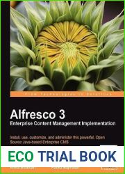 Alfresco 3 Enterprise Content Management Implementation: Install, Use, Customize, and Administer This Powerful, Open Source Jave-based Enterprise Cms
