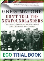 Don|t Tell the Newfoundlanders: The True Story of Newfoundland|s Confederation with Canada