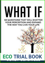 What If: 68 Questions That Will Shatter Your Perception and Expand The Way You Live Life