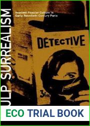 Pulp Surrealism: Insolent Popular Culture in Early Twentieth-Century Paris