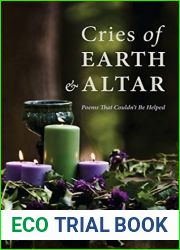 Cries of Earth and Altar: Poems That Couldn|t Be Helped