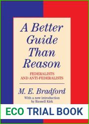Better Guide than Reason - Federalists and Anti-Federalists