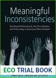 Meaningful Inconsistencies: Bicultural Nationhood, the Free Market, and Schooling in Aotearoa New Zealand (Studies in Public and Applied Anthropology)