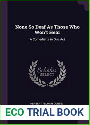 None So Deaf As Those Who Won|t Hear: A Comedietta in One Act