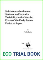 Subsistence-Settlement Systems and Intersite Variability in the Moroiso Phase of the Early Jomon Period of Japan (International Monographs in Prehistory: Archaeological Series, 14)