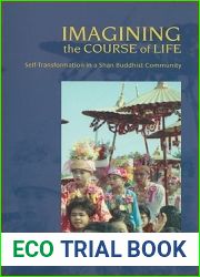 Imagining the Course of Life: Self-Transformation in a Shan Buddhist Community