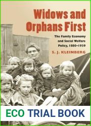 Widows And Orphans First: The Family Economy And Social Welfare Policy, 1880-1939 (Women in American History) (Women, Gender, and Sexuality in American History)