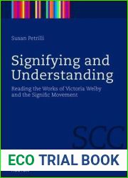 Signifying and Understanding: Reading the Works of Victoria Welby and the Signific Movement (Semiotics, Communication and Cognition [SCC], 2)