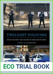 Twilight Policing: Private Security and Violence in Urban South Africa