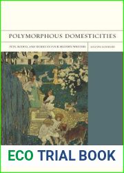 Polymorphous Domesticities: Pets, Bodies, and Desire in Four Modern Writers (FlashPoints) (Volume 10)