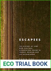 Escapees: The History of Jews Who Fled Nazi Deportation Trains in France, Belgium, and the Netherlands