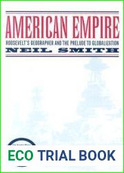 American Empire: Roosevelt|s Geographer and the Prelude to Globalization (California Studies in Critical Human Geography) (Volume 9)
