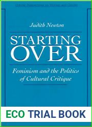 Starting Over: Feminism and the Politics of Cultural Critique (Critical Perspectives On Women And Gender)