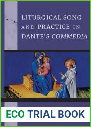 Liturgical Song and Practice in Dante|s Commedia (William and Katherine Devers Series in Dante and Medieval Italian Literature)