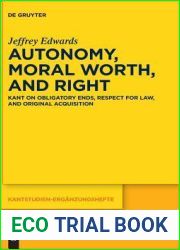 Autonomy, Moral Worth, and Right: Kant on Obligatory Ends, Respect for Law, and Original Acquisition (Kantstudien-Erganzungshefte, 198)