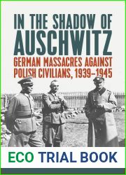 In the Shadow of Auschwitz: German Massacres against Polish Civilians, 1939-1945