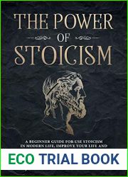 The Power of Stoicism: A Beginner Guide For Use Stoicism in Modern Life, Improve Your Life and Gain Calm, Resilience and Confidence