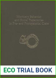 Mortuary Behavior and Social Trajectories in Pre- and Protopalatial Crete (Prehistory Monographs)