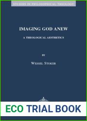 Imaging God Anew: A Theological Aesthetics (Studies in Philosophical Theology, 69)