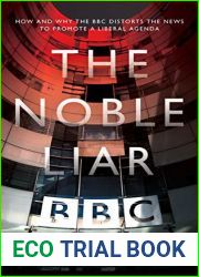 The Noble Liar: How and why the BBC distorts the news to promote a liberal agenda